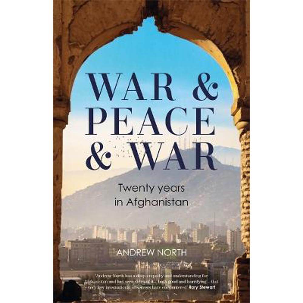 War & Peace & War: Twenty years in Afghanistan (Hardback) - Andrew North